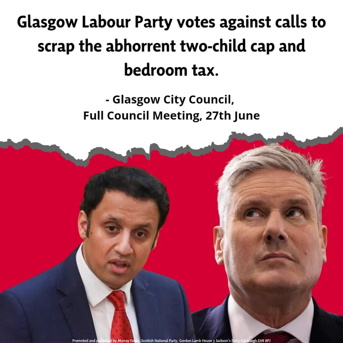 A graphic saying "Glasgow Labour Party votes against calls to scrap the abhorrent two-child limit and bedroom tax. Glasgow City Council, Full Council Meeting, 27th June.

Promoted and published by Murray Foote, Scottish National Party, Gordon Lamb House, 3 Jackson's Entry, Edinburgh, EH8 8PJ"