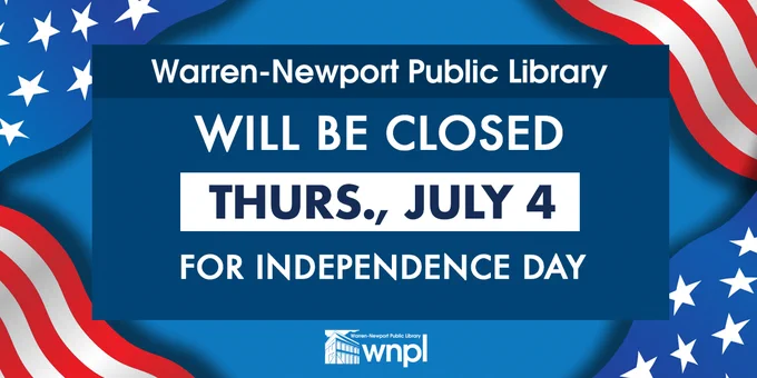 Warren-Newport Public Library will be closed Thurs., July 4 for Independence Day, 