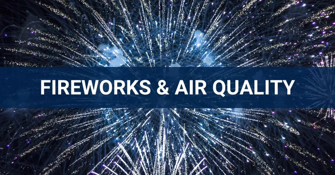 A fireworks display with a blue box with the text 'Fireworks & Air Quality.'