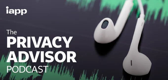 Banner image for "The Privacy Advisor Podcast" by IAPP featuring a pair of white earbuds on a reflective surface with a digital green data pattern in the background. The IAPP logo is visible in the top left corner.