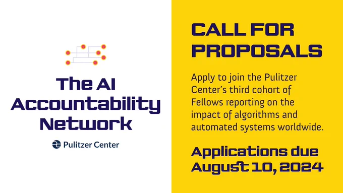 The AI Accountability Network - Call for proposals - Apply to join the Pulitzer Center's third cohort of Fellows reporting on the impacts of algorithms and automated systems worldwide - Applications due August 10, 2024