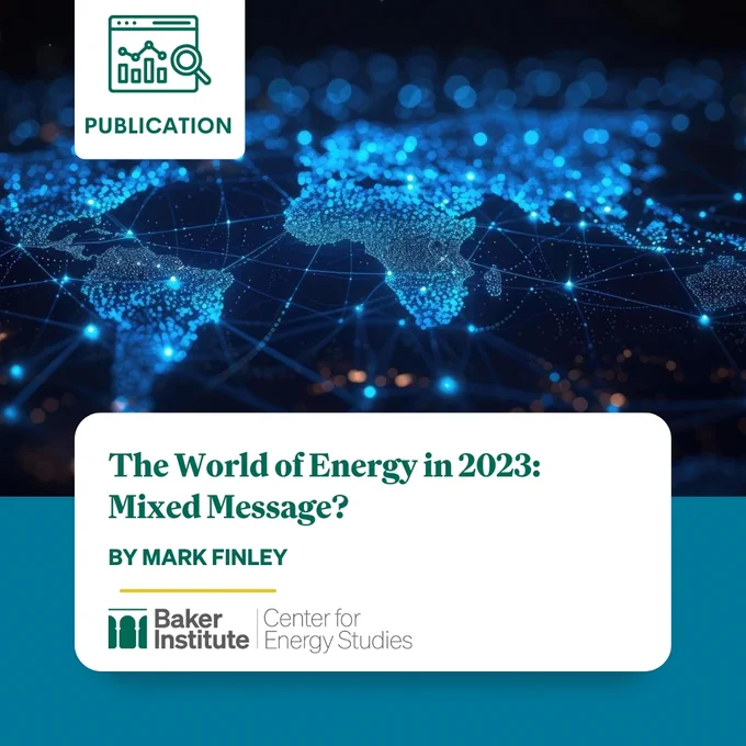 Icon of a computer screen with graphs on it and a magnifying glass. 
Publication 

Background image of the world at night 

The World of Energy in 2023: Mixed Message? 
By Mark Finley

Baker Institute Logo. 

