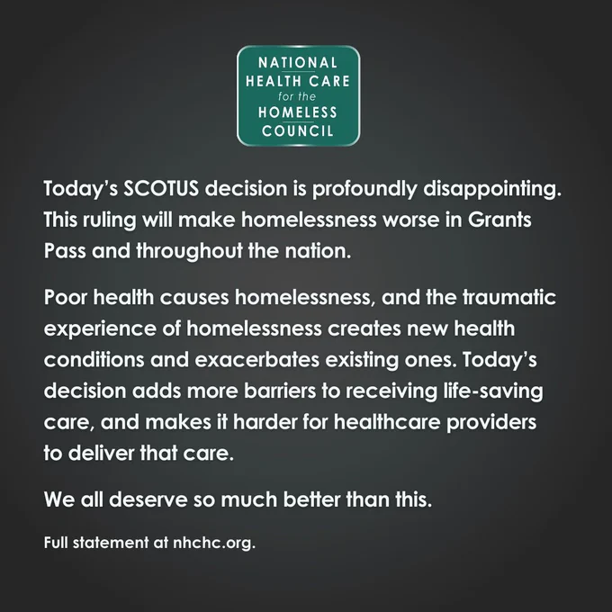 Text: Today's SCOTUS decision is profoundly disappointing. This ruling will make homelessness worse in Grants Pass and throughout the nation. Poor health causes homelessness, and the traumatic experience of homelessness creates new health condiitons and exacerbates existing ones. Read more at nhchc.org.