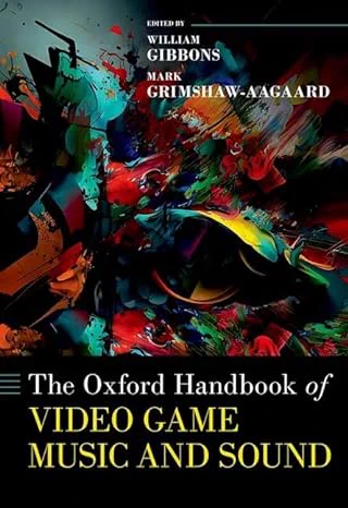 La couverture du Oxford Handbook of Video Game Music and Sound.
Edited by William Gibbons and Mark Grimshaw-Aagaard.
L'image représente une foule de couleurs et de formes, certaines évoquant des instruments de musique.