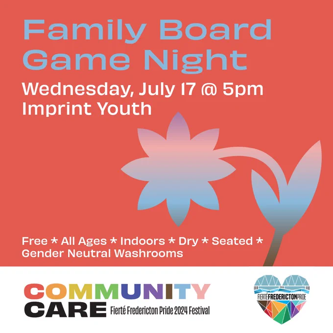 Square red background. Blue text reads Family Board Game Night. White text reads Wednesday, July 17 @ 5pm. Imprint Youth. Free. All Ages. Indoors. Dry. Seated. Gender Neutral Washrooms. On the left bottom of the screen is a daisy with a purple-pink-blue-brown gradient. In a white rectangle at the bottom of the screen is the Fierté Fredericton Pride logo, a rainbow geometric heart depicting the Fredericton walking bridge. On the bottom left is the festival theme. Rainbow block text reads Community. Black block text reads Care. Smaller black lettering reads Fierté Fredericton Pride 2024 Festival.
