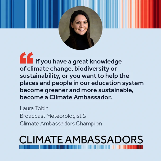 Broadcast meteorologist and Climate Ambassador Scheme champion, Laura Tobin is pictured alongside a quote, which says "If you have a great knowledge of climate change, biodiversity or sustainability, or you to want to help the places and people in our education system become greener and more sustainable, become a Climate Ambassador."