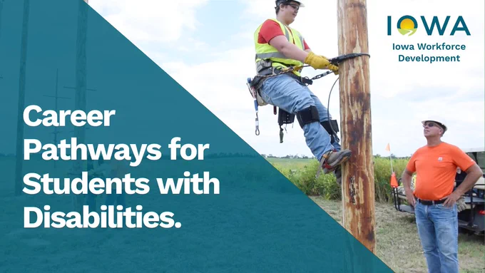 A YouTube thumbnail that has text that reads, "Career Pathways for Students with Disabilities." The thumbnail features a student at Marshalltown Community College climbing a power pole from the Powerline Technician program. It also features the Iowa Workforce Development logo.

