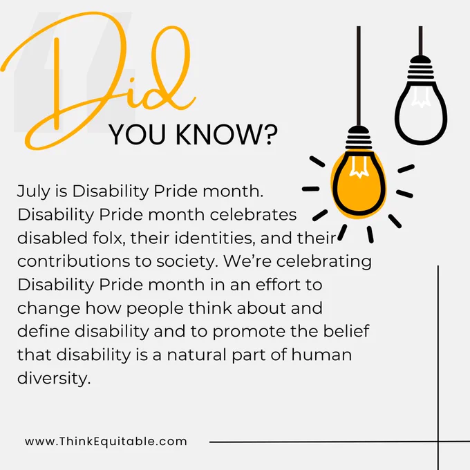 Graphic of two light bulbs hanging by a string from the top of the image. Text reads: Did you know? July is Disability Pride month. Disability pride month celebrates disabled folx, their identities, and their contributions to society. We're celebrating Disability Pride month in an effort to change how people think about and define disability and to promote the belief that disability is a natural part of human diversity. 