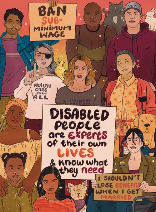 Digital illustration of a large group of disabled people of different ethnicities, ages, and genders. Among the crowd are service and emotional support animals. There’s two smaller protest signs that read, ‘I shouldn’t lose benefits when I get married.’ And ‘ban subminimum wage’ the main sign reads, ‘disabled people are expert of their own lives and know what they need.’

