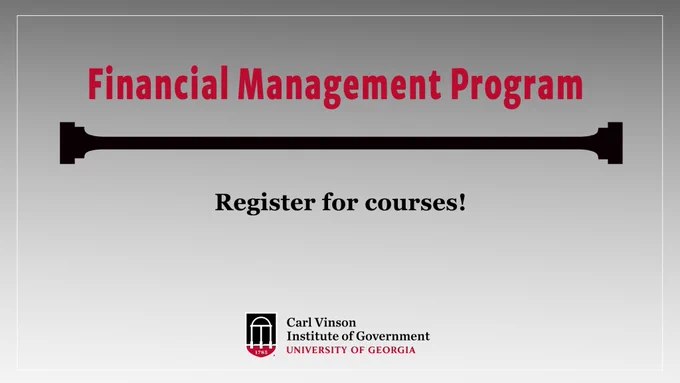 Text reads "Financial Management Program: Register for courses! Logo at the bottom reads "Carl Vinson Institute of Government, University of Georgia"