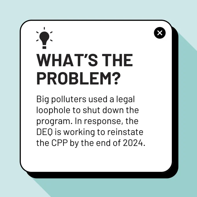 What's the problem? Big pollutors used a legal loophole to shut down the program. In response, the DEQ is working to reinstate the CPP by the end of 2024. 
