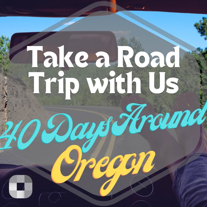 "Take a Road Trip with us , 40 days around Oregon" text over image of feet on dashboard looking out windshield 