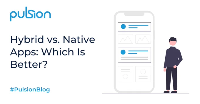 Graphic: Illustration of a man next to an oversized mobile. Text: Pulsion; Hybrid vs. Native Apps: Which Is Better?; #PulsionBlog