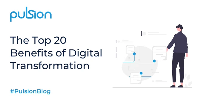 Graphic: Illustration of a man next to an oversized illustration of a system with lines connecting documents. Text: Pulsion; The Top 20 Benefits of Digital Transformation; #PulsionBlog
