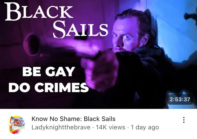 a screenshot of the video essay “know no shame: black sails” by ladyknightthebrave. the still shows captain flint aiming his pistol just off the screen to the left, looking haunted. the text on the still says “be gay do crimes”