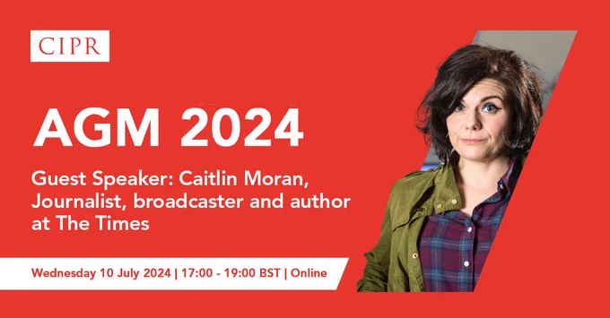 CIPR logo. Text states "AGM 2024" and "Guest Speaker: Caitlin Moran, Journalist, broadcaster and author at The Times". A banner at the bottom reads "Wednesday 10 July 2024, 17:00 to 19:00 BST | Online".