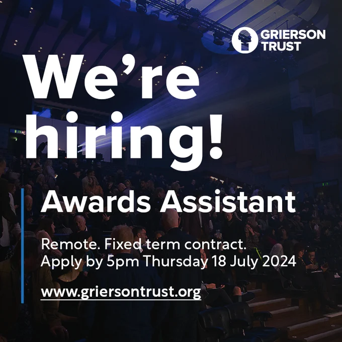 Image of audience in auditorium in background Grierson Trust logo in top corner. White text: We’re Hiring! Awards Assistant. Remote, fixed contract. Apply by 5pm Thursday 18 July 2024. www.griersontrust.org 