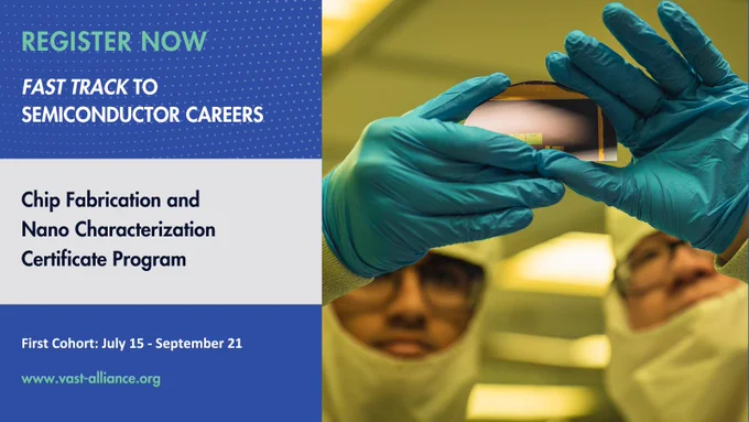 Image of students in the College of Engineering fabricating semiconductors in a clean lab. Text says "Register Now. Fast Track to Semiconductor Careers. Chip Fabrication and Nano Characterization Certificate Program. First Cohort: July 15-September 21. www.vast-alliance.org"
