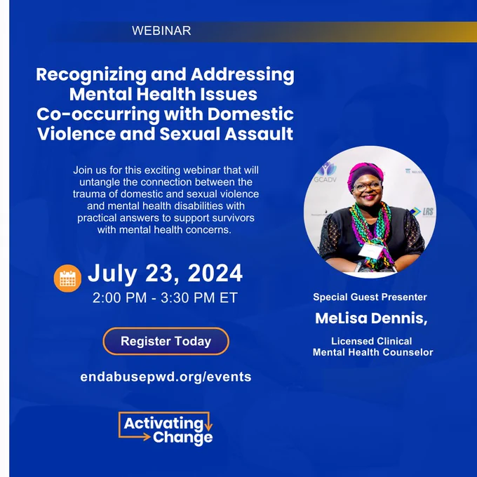 Webinar - Recognizing and Addressing Co-occurring Domestic Violence and Sexual Assault
July 23, 2024, 2:00 PM - 3:30 PM 
'Register Today' endabusepwd.org/events. 
The right section displays a panel with a special guest presenter, Melisa Dennis, Licensed Counselor. A photo of MeLisa shows a Black woman with a colorful headwrap.