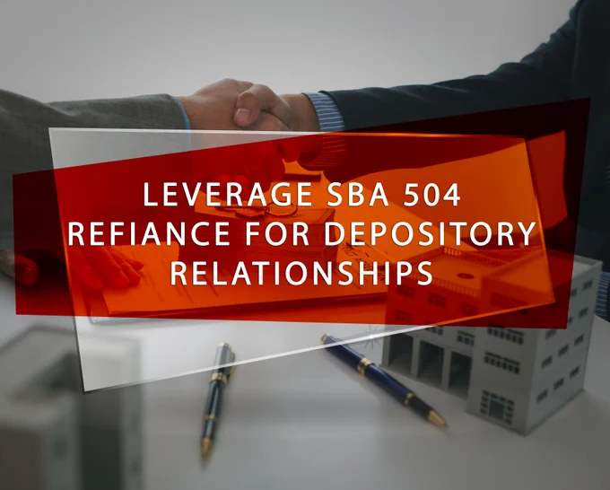Leverage SBA 504 Refinance for depository relationships