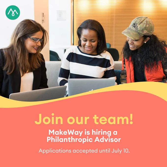 Three young women collaborating in an office setting. Text says 'Join our Team! MakeWay is hiring a Philanthropic Advisor. Applications accepted until July 10'