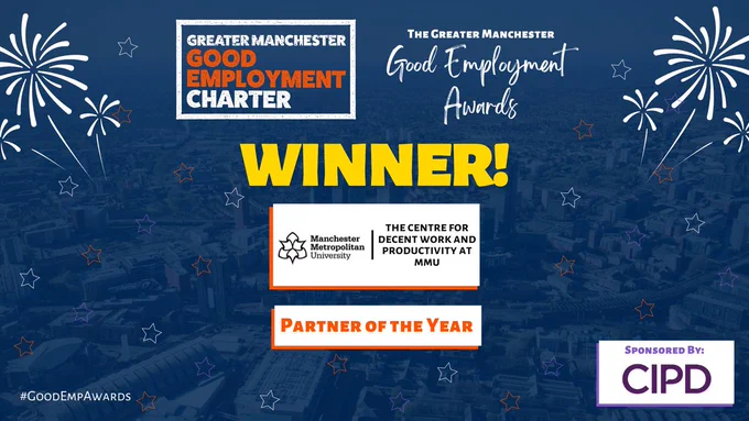 The Winner for Partner of the Year, sponsored by CIPD, at the Greater Manchester Good Employment Awards is The Centre for Decent Work and Productivity at MMU.