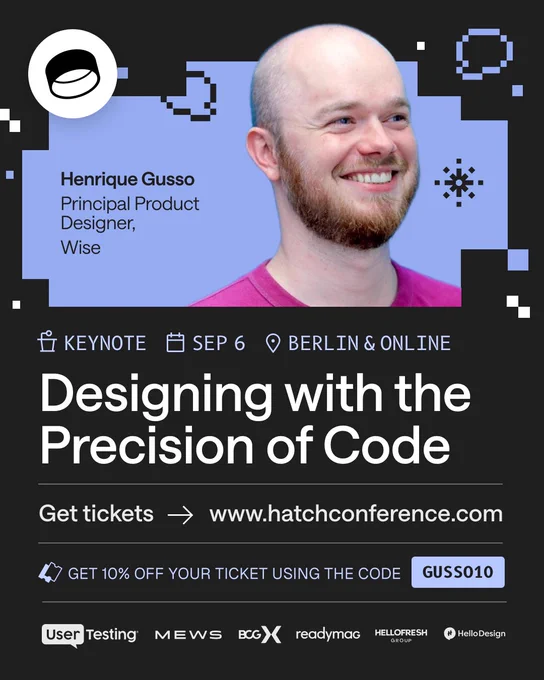 Promotional image for Hatch Conference, featuring Henrique Gusso, Principal Product Designer at Wise. Henrique's talk is called Designing with the Precision of Code. Get tickets at hatchconference.com