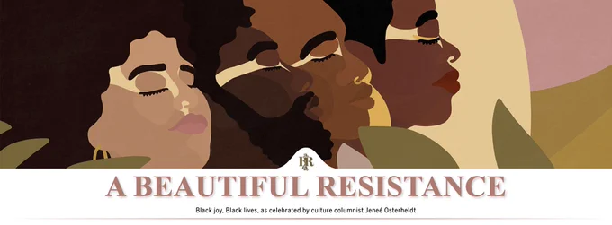 An image reads: A Beautiful Resistance: Black joy, Black lives, as celebrated by culture columnist Jeneé Osterheldt