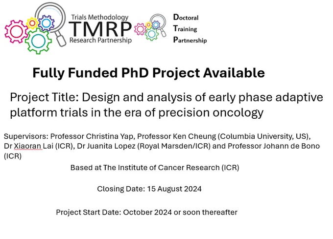 An image advertising a fully funded PhD project entitled design and analysis of early phase adaptive platform trials in the era of precision oncology. Based at the Institute of ICR. Closing date 15 August 2024. Project start date is October 2024 or soon thereafter.