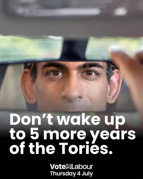 Graphic with picture of Rishi Sunak in a car mirror and the text: Don't wake up to 5 more years of the Tories. Vote Labour Thursday 4 July.