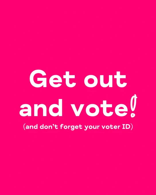 Get out and vote! And don't forget your voter ID