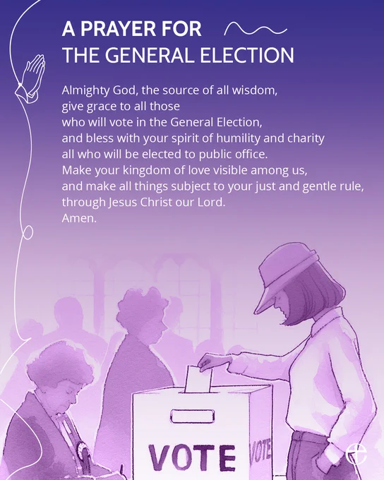 Almighty God, the source of all wisdom, 
give grace to all those who will vote in the General Election,
and bless with your spirit of humility and charity
all who will be elected to public office.
Make your kingdom of love visible among us,
and make all things subject to your just and gentle rule,
through Jesus Christ our Lord. 

Amen.

Illustration of woman posting ballot paper in box. Purple gradient.