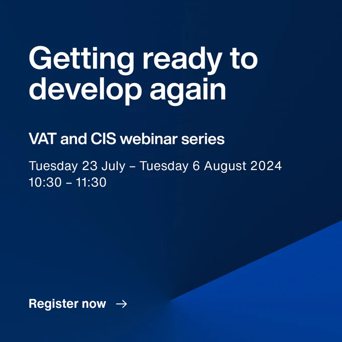 Getting ready to develop again: VAT and CIS webinar series.
Tuesday 23 July - Tuesday 6 August 2024 (10:30-11:30)