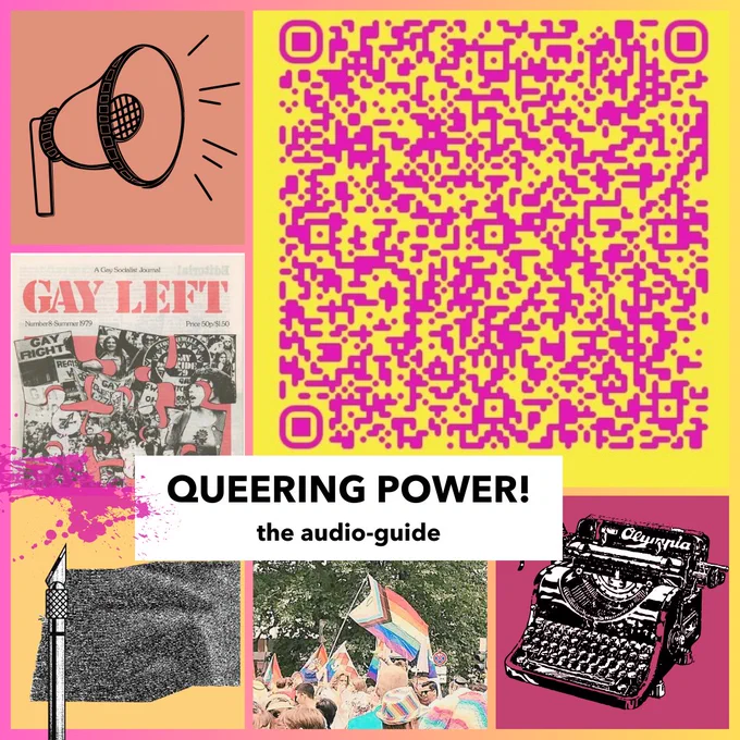 Collage of images including a megaphone icon, the cover of Gay Left Socialist Journal, a fountain pen leaking bright pink ink, a crowd waving LGBTQ  pride flags, a typewriter and a QR code with words at the centre saying 'Queering Power! The audio guide