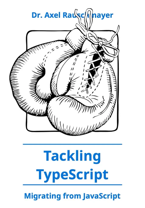 Cover of the book “Tackling TypeScript” by Axel Rauschmayer. It shows a a pair of boxing gloves.