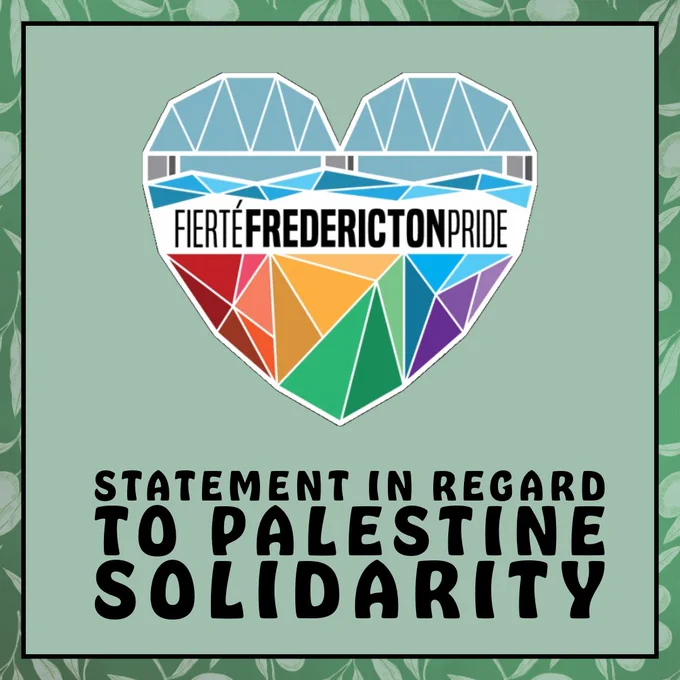 Green square image with olive branch border. In the centre of the graphic is the Fierté Fredericton Pride logo, a rainbow geometric heart depicting the walking bridge. Text reads Statement in regard to Palestine Solidarity.