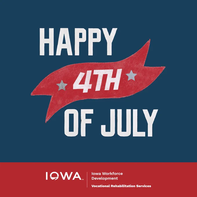The text reads, "Happy 4th of July." There is a banner with stars on it that symbolize the 4th of July holiday. The bottom of the graphic features the Iowa Workforce Development Vocational Rehabilitation Services logo. 