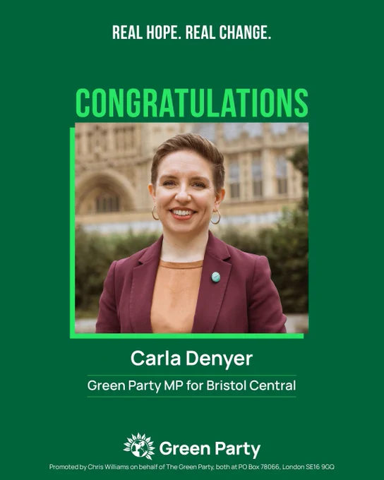 REAL HOPE. REAL CHANGE.  CONGRATULATIONS  Carla Denyer  Green Party MP for Bristol Central  Green Party  Promoted by Chris Williams on behalf of The Green Party, both at PO Box 78066, London SE16 9GQ   With photo of Carla Denyer 