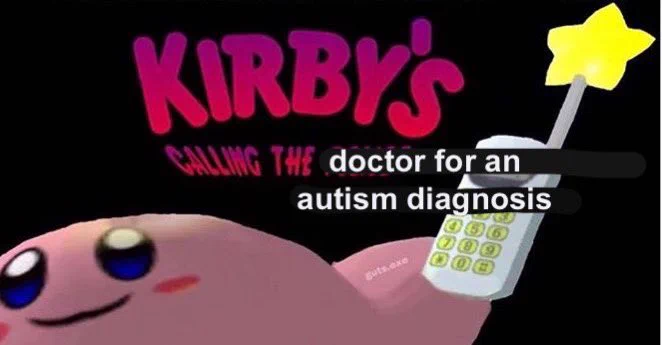 Kirby with a phone, the caption says ‘Kirby’s calling the doctor for an autism diagnosis’