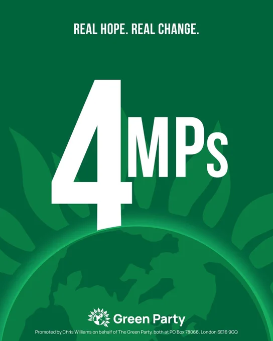 REAL HOPE. REAL CHANGE. 4 MPs Green Party Promoted by Chris Williams on behalf of The Green Party, both at PO Box 78066, London SE16 9GQ