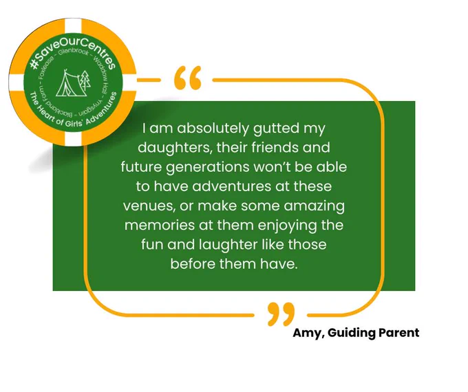 A quote from Amy, a Girlguiding parent, who says: "I am absolutely gutted my daughters, their friends and future generations won't be able to have adventures at these venues, or make some amazing memories at them enjoying the fun and laughter like those before them have."
