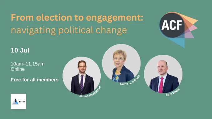 Graphic for free, online member event entitled 'From election to engagement: navigating political change' on 10 July at 10am-11.15am. headshots of speakers James Hedgeland, Dame Sue Owen and Sam White from Flint