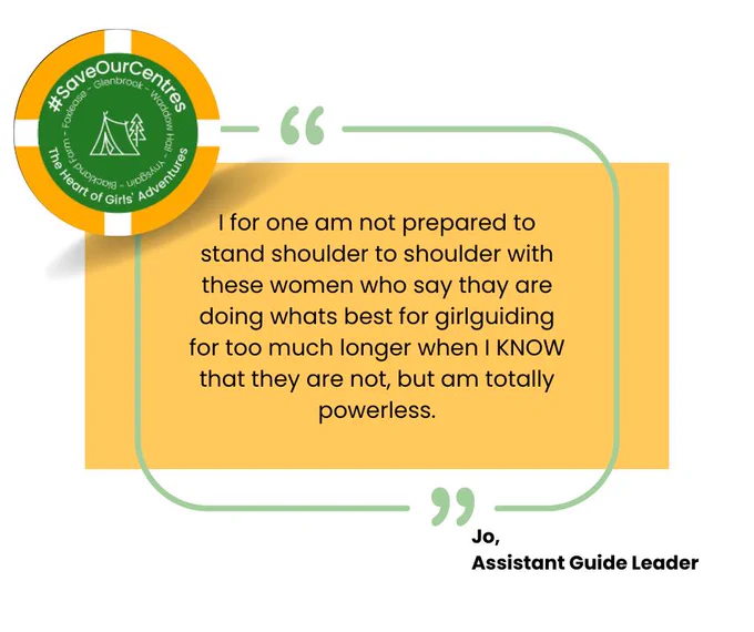 A quote from Jo, an Assistant Guide Leader, who says: "I for one am not prepared to stand shoulder to shoulder with these women who say they are doing what's best for Girlguiding for too much longer when I KNOW that they are not, but am totally powerless." #SaveWaddow #SaveFoxlease