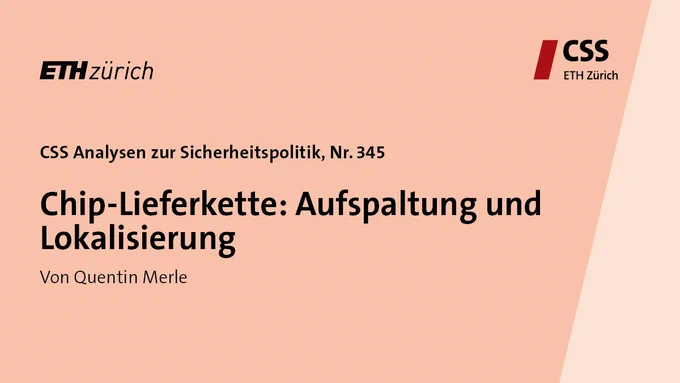 CSS Analysen zur Sicherheitspolitik, Nr 345
Chip-Lieferkette: Auspaltung und Lokalisierung
von Quentin Merle