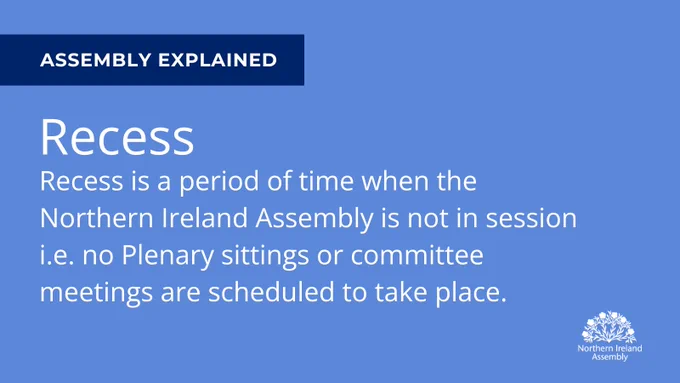 Graphic on a blue background with the definition of Recess. A small navy band across the top reads Assembly Explained. The definition reads, "Recess is a period of time when the Northern Ireland Assembly is not in session i.e. no Plenary sittings or committee meetings are scheduled to take place."

