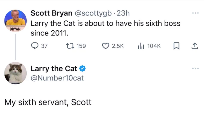 ScottyGB: Larry the Cat is about to have his sixth boss since 2011.

Number 10 Cat: My sixth servant, Scott.