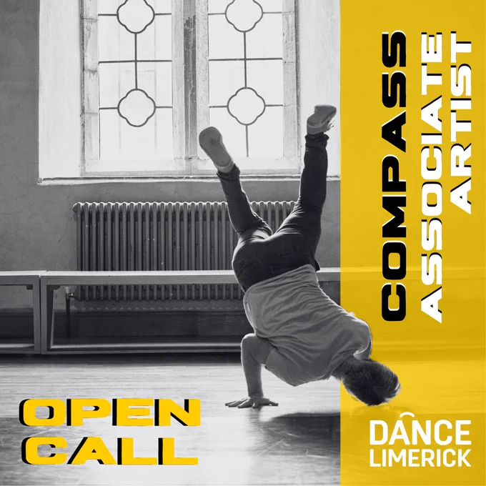An image in black and white shows a person performing a dance move by balancing on their head with their legs in the air, in a room with large windows and a radiator. Black white and yellow texts sits below and to the side reading: OPEN CALL COMPASS ASSOCIATE ARTIST DANCE LIMERICK.