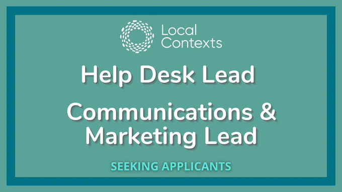 “Local Contexts Help Desk Lead and Communications and Marketing Lead. Seeking applicants.” Text on decorative teal background with blue square outline.