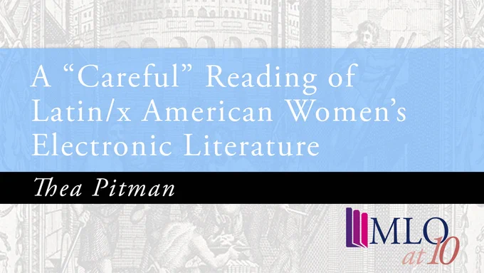 'A “Careful” Reading of Latin/x American Women’s Electronic Literature
Authors' by Thea Pitman