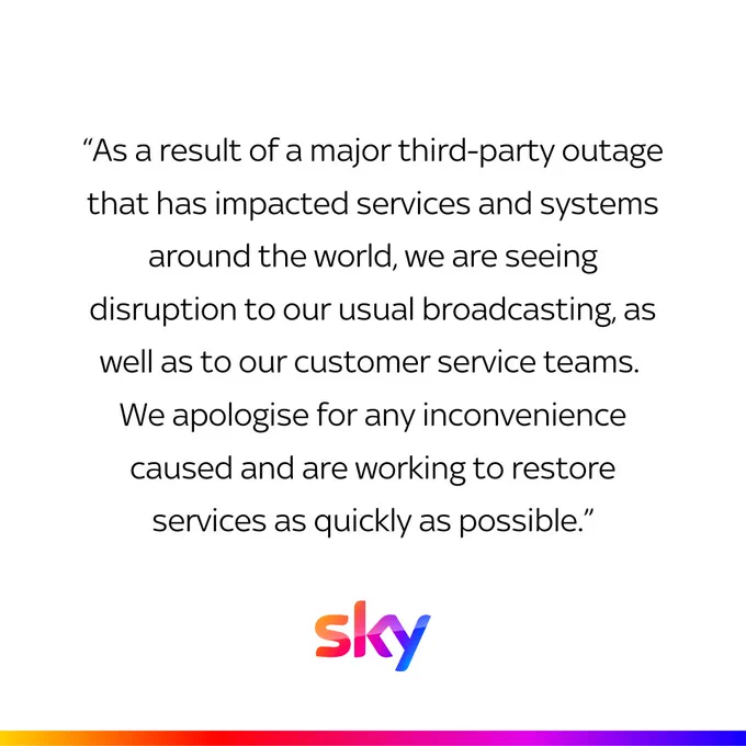 Image reads: “As a result of a major third-party outage that has impacted services and systems around the world, we are seeing disruption to our usual broadcasting, as well as to our customer service teams. We apologise for any inconvenience caused and are working to restore services as quickly as possible.” Sky logo. 
